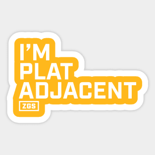 I'm Plat Adjacent Sticker